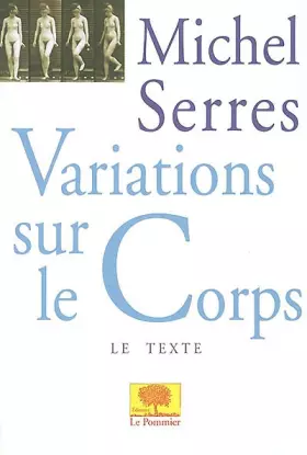 Variations sur le corps - Michel Serres