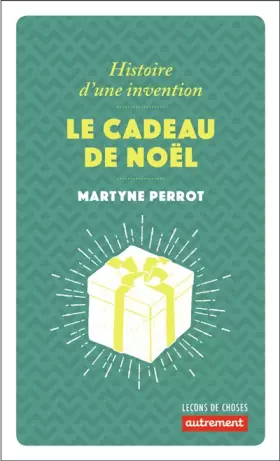 Le Cadeau de Noël: Histoire d'une invention - Martyne Perrot