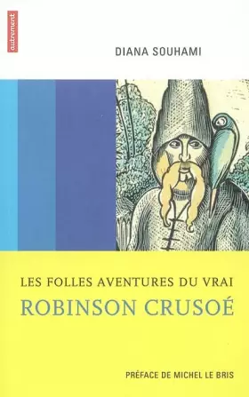 Les folles aventures du vrai Robinson Crusoé - Diana Souhami, Michel Le Bris