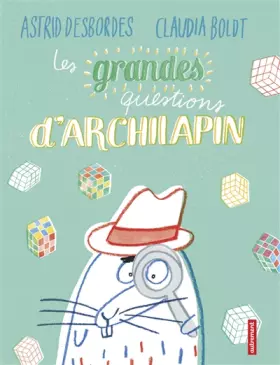 Les Grandes Questions d'Archilapin - Astrid Desbordes, Claudia Boldt