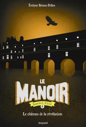 Le manoir - saison 2 - l'exil Tome 6: le château de la révélation