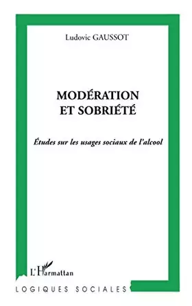Modération et sobriété: Etudes sur les usages sociaux de l'alcool