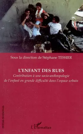 L'enfant des rues: Contribution à une socio-anthropologie de l'enfant en grande difficulté dans l'espace urbain