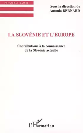 La Slovénie et l'Europe: contributions à la connaissance de la Slovénie actuelle