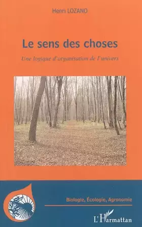 Le sens des choses: Une logique d'organisation de l'univers