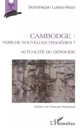 Cambodge: vers de nouvelles tragédies: Actualité du génocide