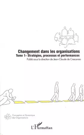 Changement dans les organisations t.1 - stratégies, processus et performances