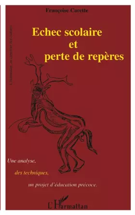 Echec scolaire et perte de repères: Une analyse, des techniques, un projet d'éducation précoce