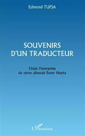 SOUVENIRS D'UN TRADUCTEUR: J'étais interprète du tyran albanais Enver Hoxha