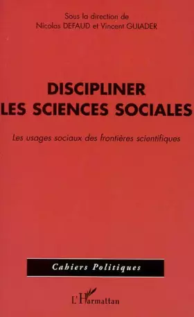 Discipliner les sciences sociales - les usages sociaux des frontieres scientifiques