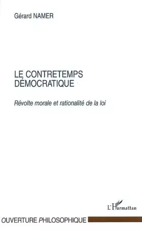 Le contretemps démocratique: Révolte morale et rationalité de la loi