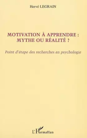 MOTIVATION À APPRENDRE: MYTHE OU RÉALITÉ?: Point d'étape des recherches en psychologie