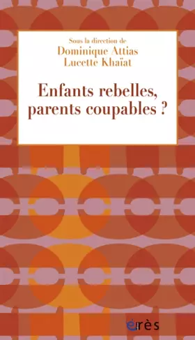 Enfants rebelles, parents coupables?
