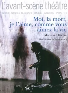 Revue L'Avant-scène théâtre n.1426: moi, la mort, je l'aime, comme vous aimez la vie