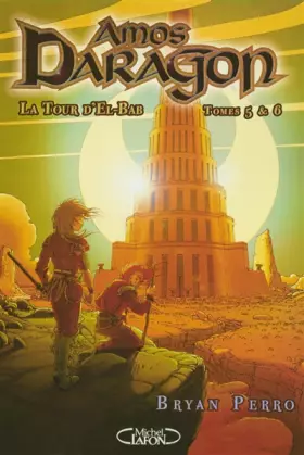 AMOS DARAGON TOMES 5 ET 6 LA TOUR D'EL-BAB - Bryan Perro