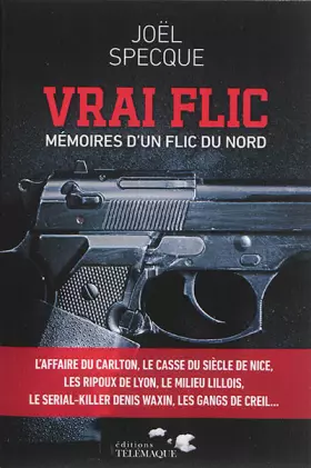 Vrai flic, mémoires d'un flic du nord - Joël Specque