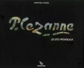 Cézanne: Les sites provençaux - Société Paul Cézanne