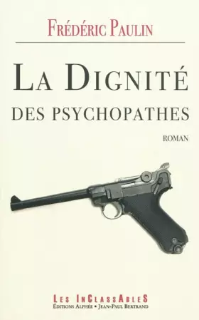 La Dignité des psychopathes - Frédéric Paulin