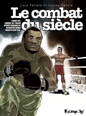 Le combat du siècle: 8 mars 1971: Smokin' Joe Frazier affronte Mohamed Ali au Madison Square Garden de New York