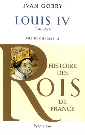 Histoire des Rois de France - Louis IV, 936-954 - Fils de Charles III