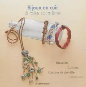 Bijoux en cuir à faire soi-même. Bracelets, colliers, chaînes de cheville et plus encore... - Mami Inoue, Noriaki Sakabe, Collectif, Junichi Okugawa, Yoshihiko Koshizuka