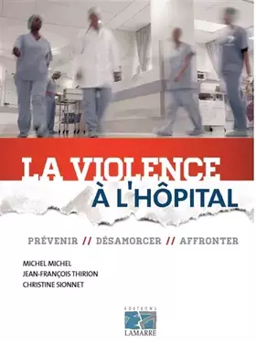 La violence à l'hôpital - prévenir, désamorcer, affronter
