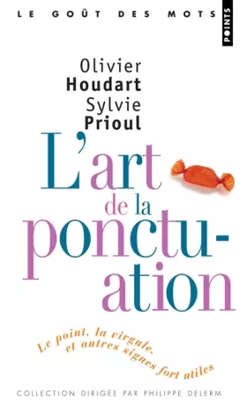 L'Art de la ponctuation. Le point, la virgule et autres signes fort utiles - Olivier Houdart, Sylvie Prioul