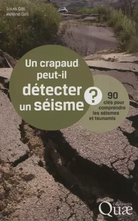 Un crapaud peut-il détecter un séisme? 90 clés pour comprendre les séismes et tsunamis
