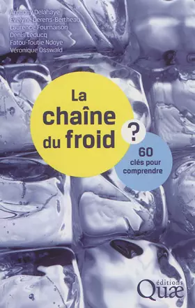 La chaîne du froid: 60 clés pour comprendre - Véronique Osswald, Fatou-Toutie Ndoye, Denis Leducq, Laurence Fournaison, Evelyne Derens-Bertheau, Anthony Delahaye