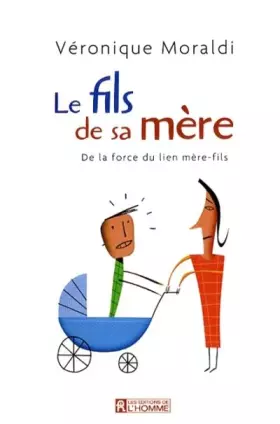 Le fils de sa mère - De la force du lien mère-fils - Véronique Moraldi