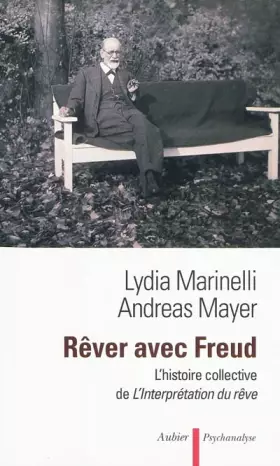 Rêver avec Freud: l'histoire collective de l'Interprétation du rêve - Lydia Marinelli, Andreas Mayer, Dominique Tassel