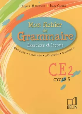 Mon fichier de Grammaire CE2 Cycle 3: Exercices et leçons - Annie Mauffrey, Isdey Cohen, Elisabeth Stambach