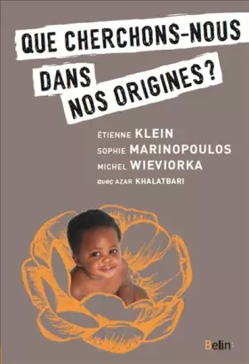 Que cherchons-nous dans nos origines? - Sophie Marinopoulos, Michel Wieviorka, Etienne Klein, Azar Khalatbari