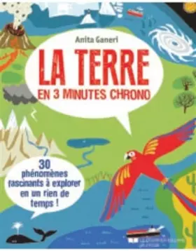 La terre en 3 minutes chrono - 30 phénomènes fascinants à explorer en un rien de temps!