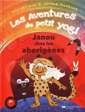 Les aventures du petit Yogi: Janou chez les aborigànes - Jérôme Gadeyne, Wonderjane
