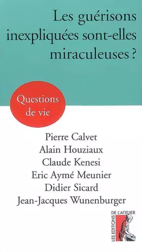 Les guérisons inexpliquées sont-elles miraculeuses?