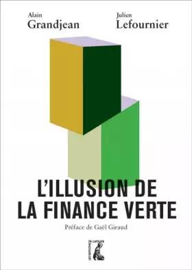 L'illusion de la finance verte - Alain GRANDJEAN, Julien LEFOURNIER, Gaël GIRAUD