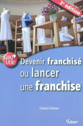 Devenir franchisé ou lancer une franchise - Chantal Zimmer
