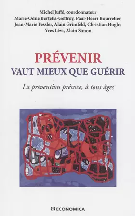 PREVENIR VAUT MIEUX QUE GUERIR - LA PREVENTION PRECOCE, A TOUS AGES