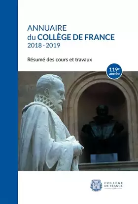 Annuaire du Collège de France, 119e année, 2018-2019: Résumé des cours et travaux