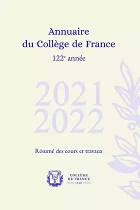 Annuaire du Collège de France Tome 122: 2021-2022, résumé des cours et travaux