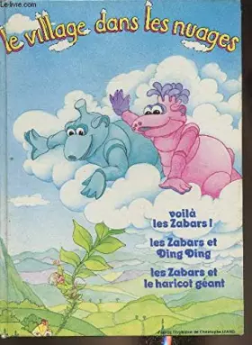 Le village dans les nuages- Voilà les Zabars! Les Zabars et Ding Dong- Les Zabars et le haricot géant - Collectif