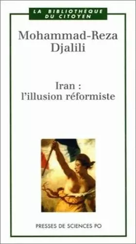 Iran: L'Illusion réformiste - Mohammad-Reza Djalili