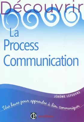 Découvrir la Process Communication - 2e ed. - Jérôme Lefeuvre