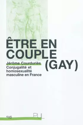 Être en couple (gay): conjugalité et homosexualité masculine en France