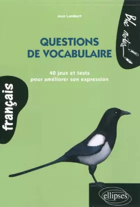 Questions de vocabulaire 40 jeux et tests pour améliorer son expression