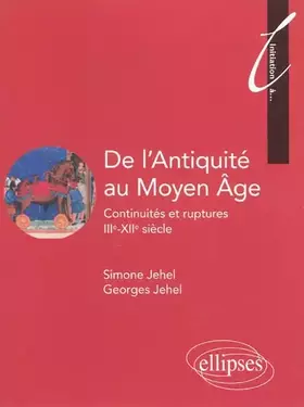 De l'Antiquité au Moyen ge. Continuités et ruptures. IIIe - XIIe siècle