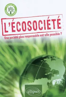 L'écosociété. Une société plus responsable est-elle possible?
