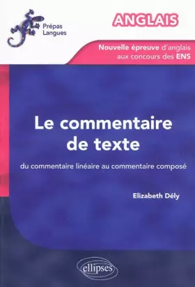 Anglais - La nouvelle épreuve d'anglais aux concours des ENS - Le commentaire de texte. Du commentaire linéaire au commentaire composé