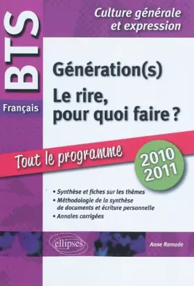 BTS français. 1. Le rire, pour quoi faire? 2. Génération(s). Tout sur les thèmes, méthodologie, annales corrigées